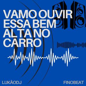 VAMO OUVIR ESSA BEM ALTA (MTG DJ LUKÃO)