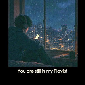 You are still in my playlist