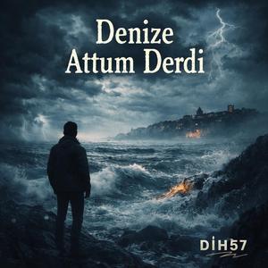 Denize attum derdimi