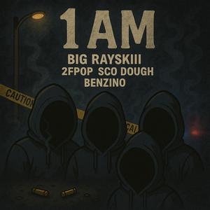 1 AM (feat. 2FPOP, Sco Dough & Benzino)