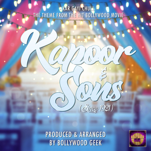 Kar Gayi Chull (From "Kapoor & Sons")