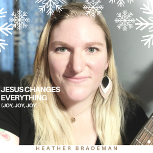 Jesus Changes Everything (Joy, Joy, Joy)