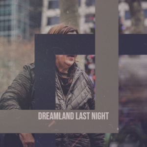 Dreamland Last Night