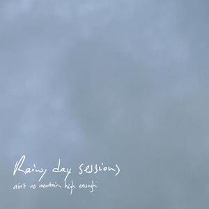 Ain't No Mountain High Enough (rainy day version)