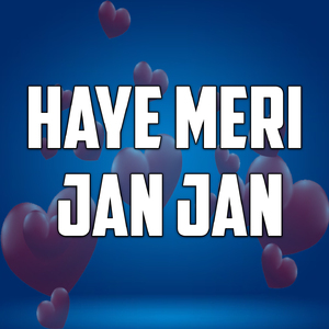 Haye Meri Jan Jan