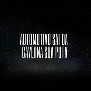 Automotivo Sai da Caverna Sua Puta