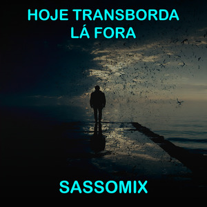 Hoje transborda lá fora