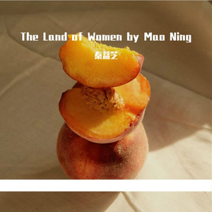 The Land of Women by Mao Ning（DEMO）