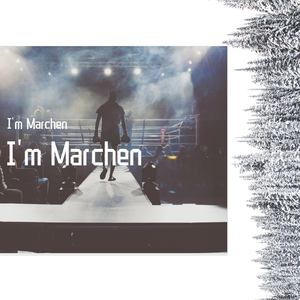 I'm Marchen