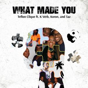 What Made You (feat. K Verb, Taz & Koron)