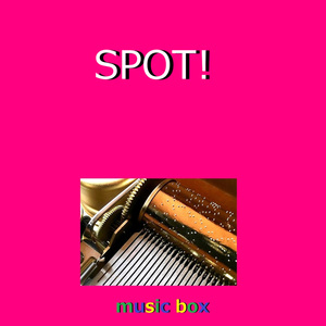 SPOT!（オルゴール）