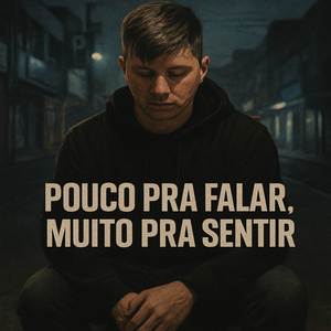 Pouco Pra Falar, Muito Pra Sentir