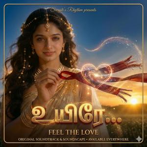உயிரே... (Uyire) - FEEL THE LOVE