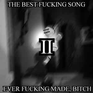 THE BEST ****ING SONG EVER ****ING MADE, ***** (2023)