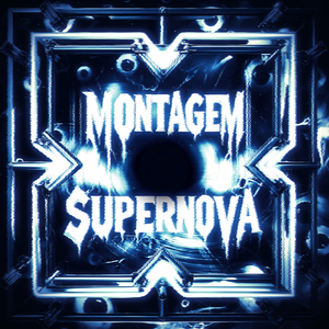 MONTAGEM - SUPERNOVA