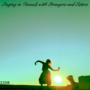 Singing in a tunnel with Xxhe