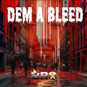 Dem A Bleed