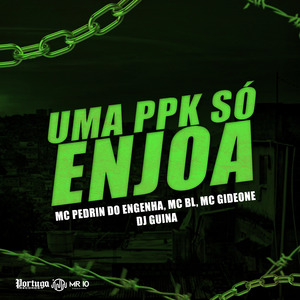 Uma Ppk Só Enjoa