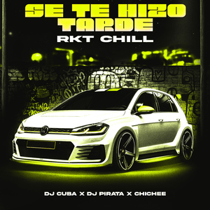 Se Te hizo Tarde (RKT Chill)
