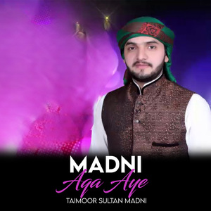 Madni Aqa Aye
