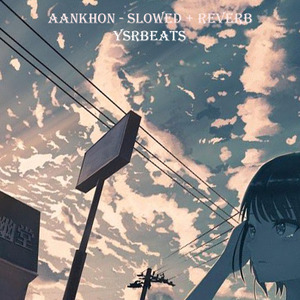 Aankhon (Slowed + Reverb)