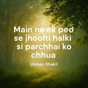 Main Ne Ek Ped Se Jhoolti Halki Si Parchhai Ko Chhua