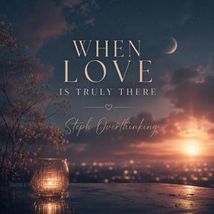 When Love Is Truly There