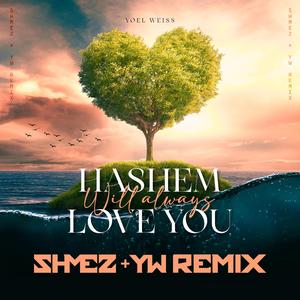 Hashem Will Always Love You (feat. Shmez) (Remix)
