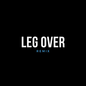 LEG OVER (REMIX VERSION)