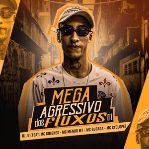 Mega Agressivo dos Fluxos 01 (feat. Mc Gimenes, MC Menor MT, MC Buraga & Mc Cyclope)