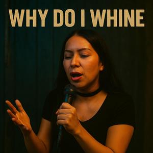 Why Do I Whine