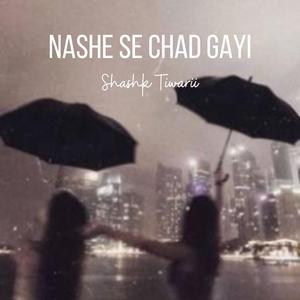 Nashe Si Chad Gayi