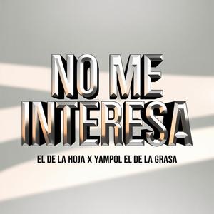 No Me Interesa (feat. El De La Hoja & Yampol El De La Grasa)