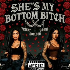 SHE'S MY BOTTOM BITCH (feat. TREKAY & 6A6YCASSIE)