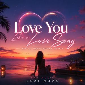 Love You Like a Love Song (Chill Deep House Mix)