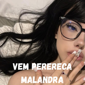 VEM PERERECA MALANDRA