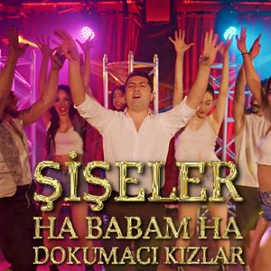 Şişeler / Ha Babam Ha / Dokumacı Kızlar