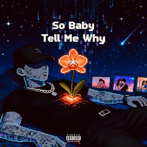 So Baby Tell Me Why