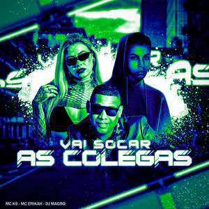VAI SOCAR AS COLEGAS