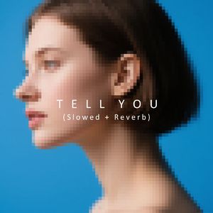 Tell You (Slowed + Reverb)
