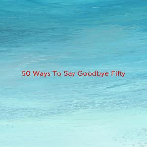 50 Ways To Say Goodbye (Fifty) (Instrumental version originally performed by Train)