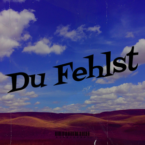Du Fehlst