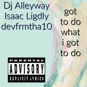 do what i got to (feat. Isaac ligdy)