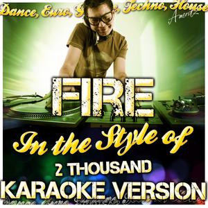 Fire (In the Style of 2 Thousand) [Karaoke Version]