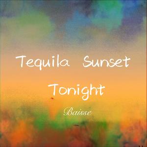 Tequila, Sunset, Tonight