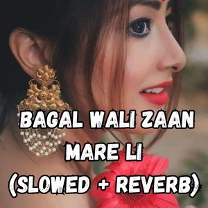 Bagal wali zaan mare li (Slow-Fi)