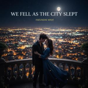 We Fell As the City Slept