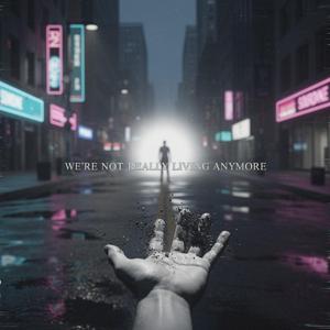 We're not really living anymore