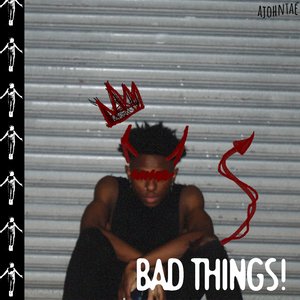 Bad Things!