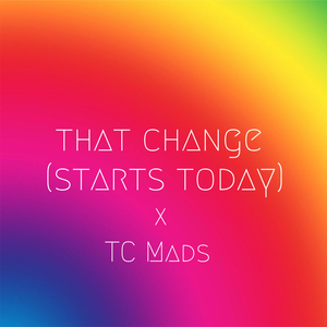 That Change (Starts Today)